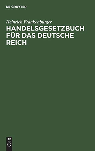Handelsgesetzbuch für das Deutsche Reich: (Mit Ausnahme des Seerechts). Nebst dem Einführungsgesetze. Handausgabe mit Erläuterungen und Sachregister