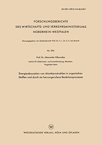 Energieabsorption von Atomkernstrahlen in Organischen Stoffen und durch sie Hervorgerufene Reaktionsprozesse (Forschungsberichte des Wirtschafts- und ... Nordrhein-Westfalen, 594, Band 594)
