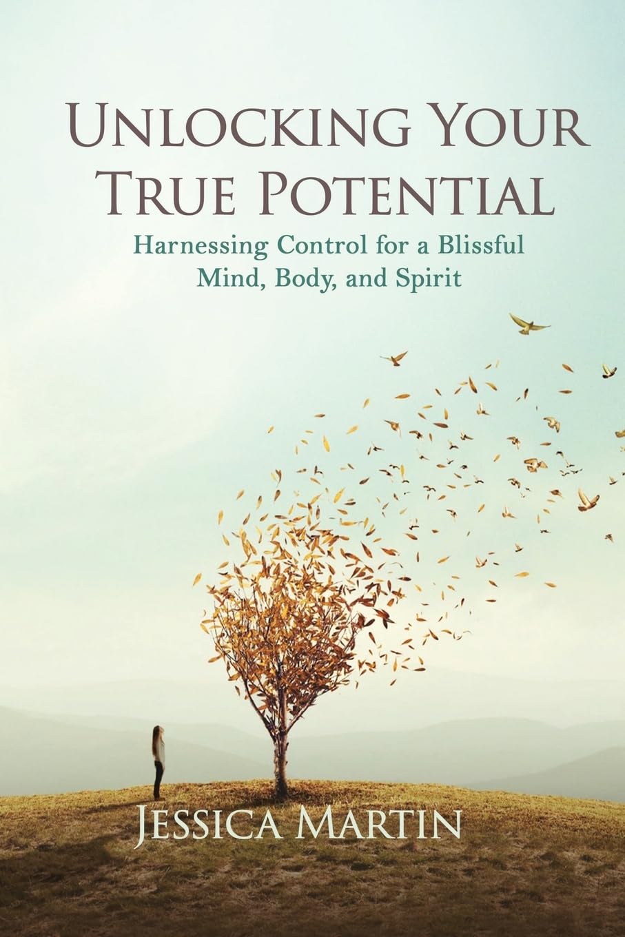 UNLOCKING YOUR TRUE POTENTIAL: Harnessing Control for a Blissful Mind, Body, and Spirit