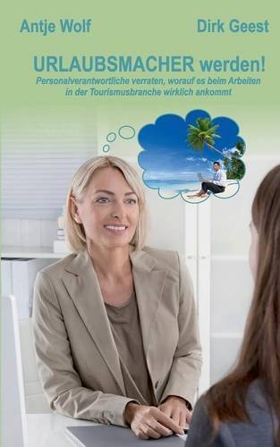 Urlaubsmacher werden!: Personalverantwortliche verraten, worauf es beim Arbeiten in der Tourismusbranche wirklich ankommt