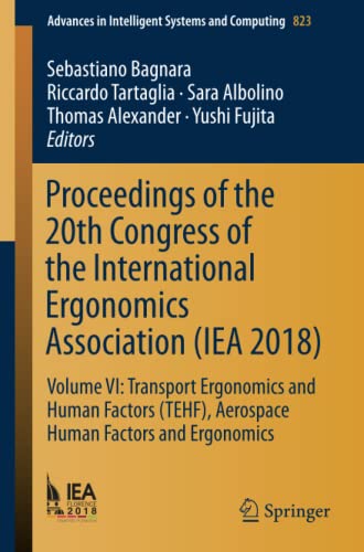 Proceedings of the 20th Congress of the International Ergonomics Association (IEA 2018): Volume VI: Transport Ergonomics and Human Factors (TEHF), ... Intelligent Systems and Computing, Band 823)