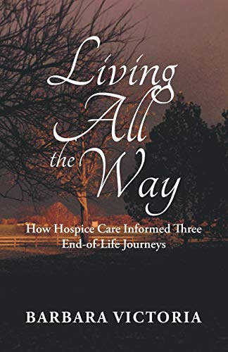 Living All the Way: How Hospice Care Informed Three End-of-Life Journeys