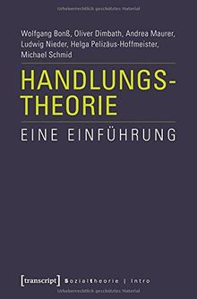 Handlungstheorie: Eine Einführung (Sozialtheorie)