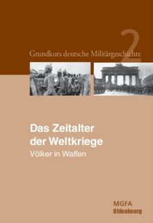 Neugebauer, Karl-Volker: Grundkurs deutsche Militärgeschichte: Das Zeitalter der Weltkriege: Völker in Waffen.: BAND 2