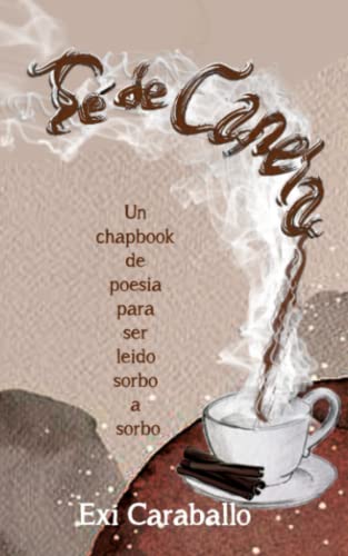 Té de Canela: Un chapbook de poesía para ser leído sorbo a sorbo: Un Chapbook de poesia para ser leido sorbo a sorbo
