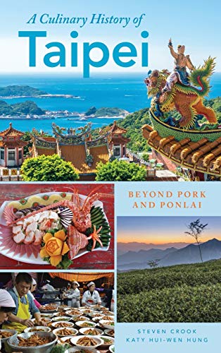 A Culinary History of Taipei: Beyond Pork and Ponlai (Big City Food Biographies)