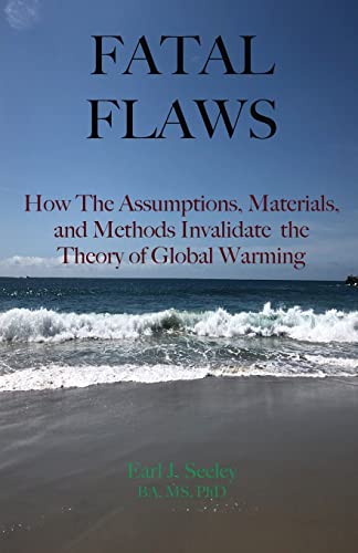Fatal Flaws: How The Assumptions, Materials, and Methods Invalidate The Theory of Global Warming (Fatal Fails of the Global Warming Theory, Band 1)