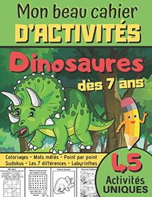 Mon Beau Cahier d'Activités Dinosaures: Livre d'activités à partir de 7 ans - Coloriages, Mots mêlés, Sudokus, Point par Point, Les différences, Labyrinthes - Cadeau pour fanas des Dinosaures