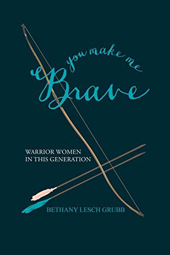 You Make Me Brave: Warrior Women in this Generation