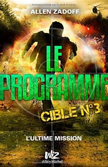 Le programme. Vol. 3. Cible n° 3 : l'ultime mission