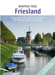 Friesland: Zwischen Ems und IJsselmeer - Mit Route durch das Veen