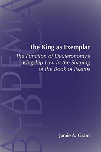 The King as Exemplar: The Function of Deuteronomy's Kingship Law in the (Academia Biblica (Series) (Society of Biblical Literature), Band 17)