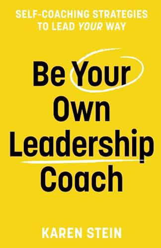 Be Your Own Leadership Coach: Self-coaching strategies to lead your way