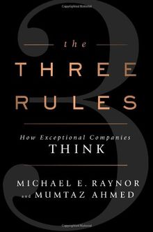The Three Rules: How Exceptional Companies Think