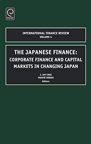 The Japanese Finance: Corporate Finance and Capital Markets in Changing Japan (International Finance Review,) (International Finance Review. V.4, Band 4)