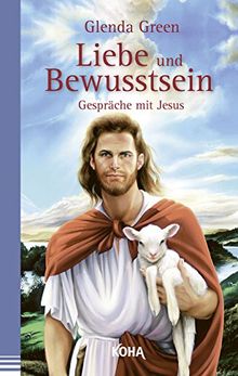 Liebe und Bewusstsein: Gespräche mit Jesus
