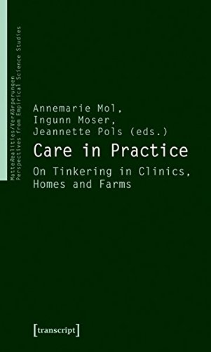 Annemarie Mol Care In Practice, On Tinkering In Clinics, Homes And Farms (Matterealities / Verk?rperungen, Perspectives From Empirical) ... Empirischer