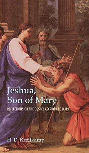Jeshua, Son of Mary: Reflections on the Gospel Ascribed to Mark