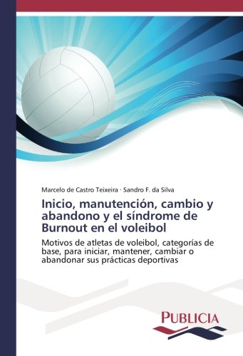 Inicio, manutención, cambio y abandono y el síndrome de Burnout en el voleibol: Motivos de atletas de voleibol, categorías de base, para iniciar, mantener, cambiar o abandonar sus prácticas deportivas