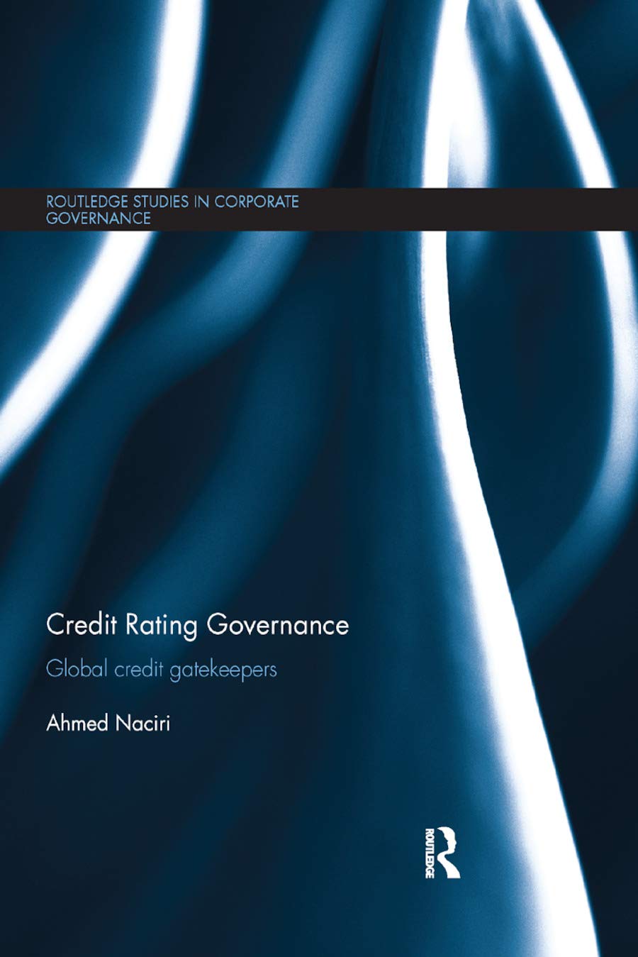 Ahmed Naciri Credit Rating Governance, Global Credit Gatekeepers (Routledge Studies In Corporate Governance)