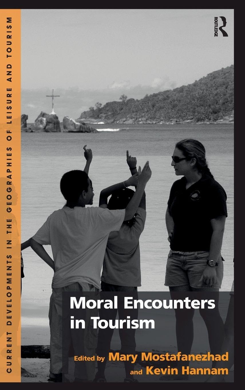 Moral Encounters in Tourism (Current Developments in the Geographies of Leisure and Tourism)