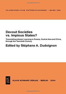 Devout Societies vs. Impious States?: Transmitting Islamic Learning in Russia, Central Asia and China, through the Twentieth Century (Islamkundliche Untersuchungen, 258, Band 258)