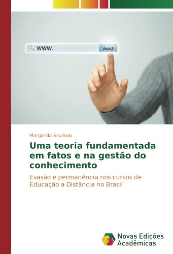 Uma teoria fundamentada em fatos e na gestão do conhecimento: Evasão e permanência nos cursos de Educação a Distância no Brasil