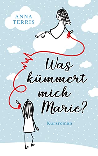 Was kümmert mich Marie?: Kurzroman