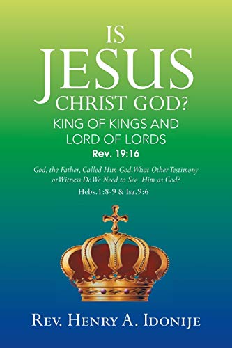 IS JESUS CHRIST GOD?: God, the Father, Called Him God. What Other Testimony or Witness Do We Need to See Him as God?