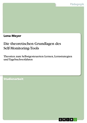 Die theoretischen Grundlagen des Self-Monitoring-Tools: Theorien zum Selbstgesteuerten Lernen, Lernstrategien und Tagebuchverfahren
