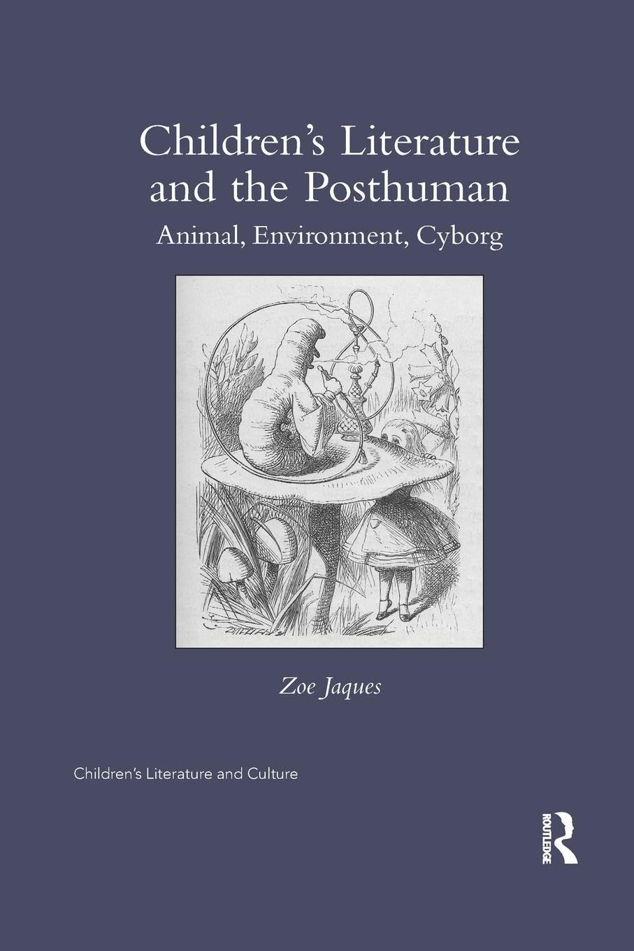 Children’s Literature and the Posthuman: Animal, Environment, Cyborg (Children's Literature and Culture)