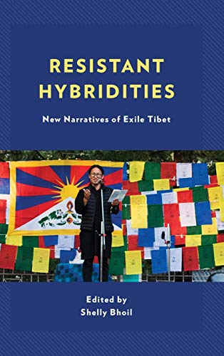 Resistant Hybridities: New Narratives of Exile Tibet