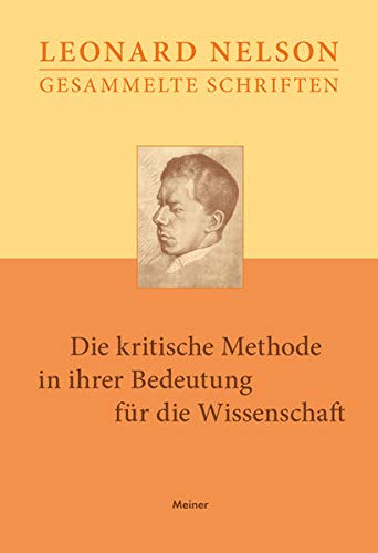 Die kritische Methode in ihrer Bedeutung für die Wissenschaft (Leonard Nelson, Gesammelte Schriften)