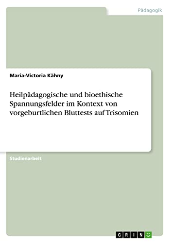 Heilpädagogische und bioethische Spannungsfelder im Kontext von vorgeburtlichen Bluttests auf Trisomien
