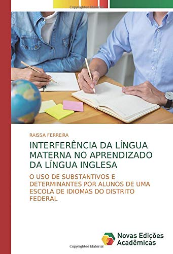 Interferência da língua materna no aprendizado da língua inglesa: O uso de substantivos e determinantes por alunos de uma escola de idiomas do Distrito Federal