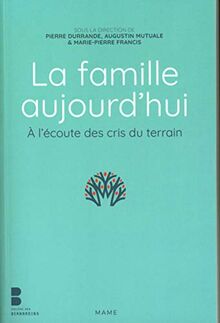 La famille aujourd'hui : à l'écoute des cris du terrain