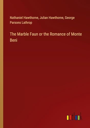The Marble Faun or the Romance of Monte Beni