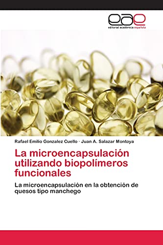 La microencapsulación utilizando biopolímeros funcionales: La microencapsulación en la obtención de quesos tipo manchego