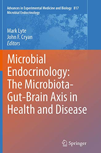 Microbial Endocrinology: The Microbiota-Gut-Brain Axis in Health and Disease (Advances in Experimental Medicine and Biology, Band 817)