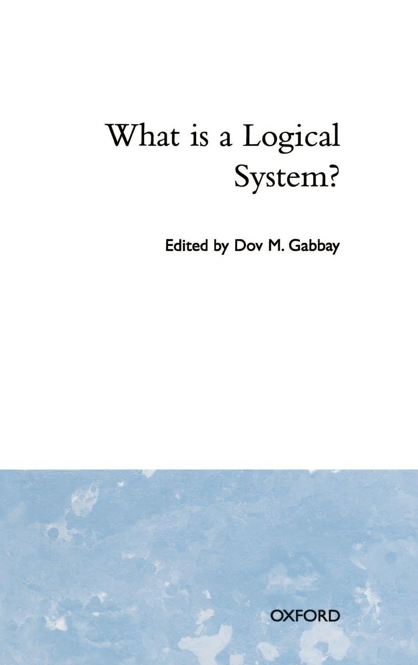 What Is a Logical System? (STUDIES IN LOGIC AND COMPUTATION, Band 4)