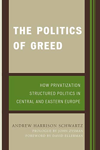 The Politics of Greed: How Privatization Structured Politics in Central and Eastern Europe (World Social Change)