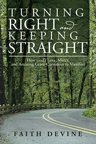 Turning Right and Keeping Straight: How God's Love, Mercy, and Amazing Grace Continues to Manifest