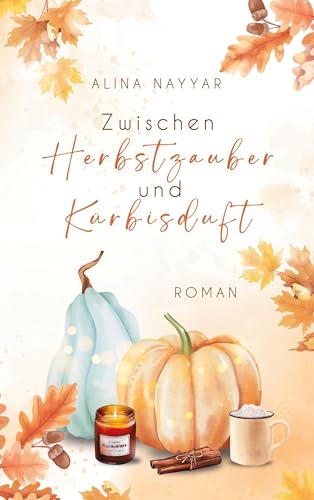 Nayyar, Alina: Zwischen Herbstzauber und Kürbisduft