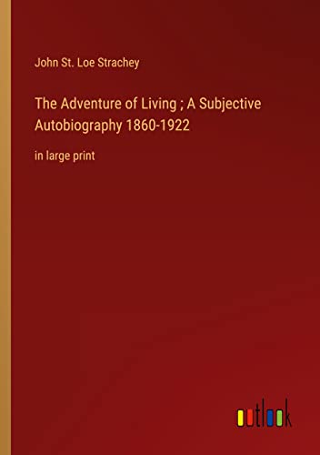 The Adventure of Living ; A Subjective Autobiography 1860-1922: in large print