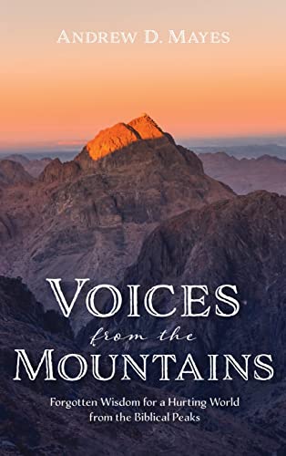Voices from the Mountains: Forgotten Wisdom for a Hurting World from the Biblical Peaks