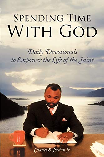 Spending Time With God: Daily Devotionals To Empower The Life Of The Saint
