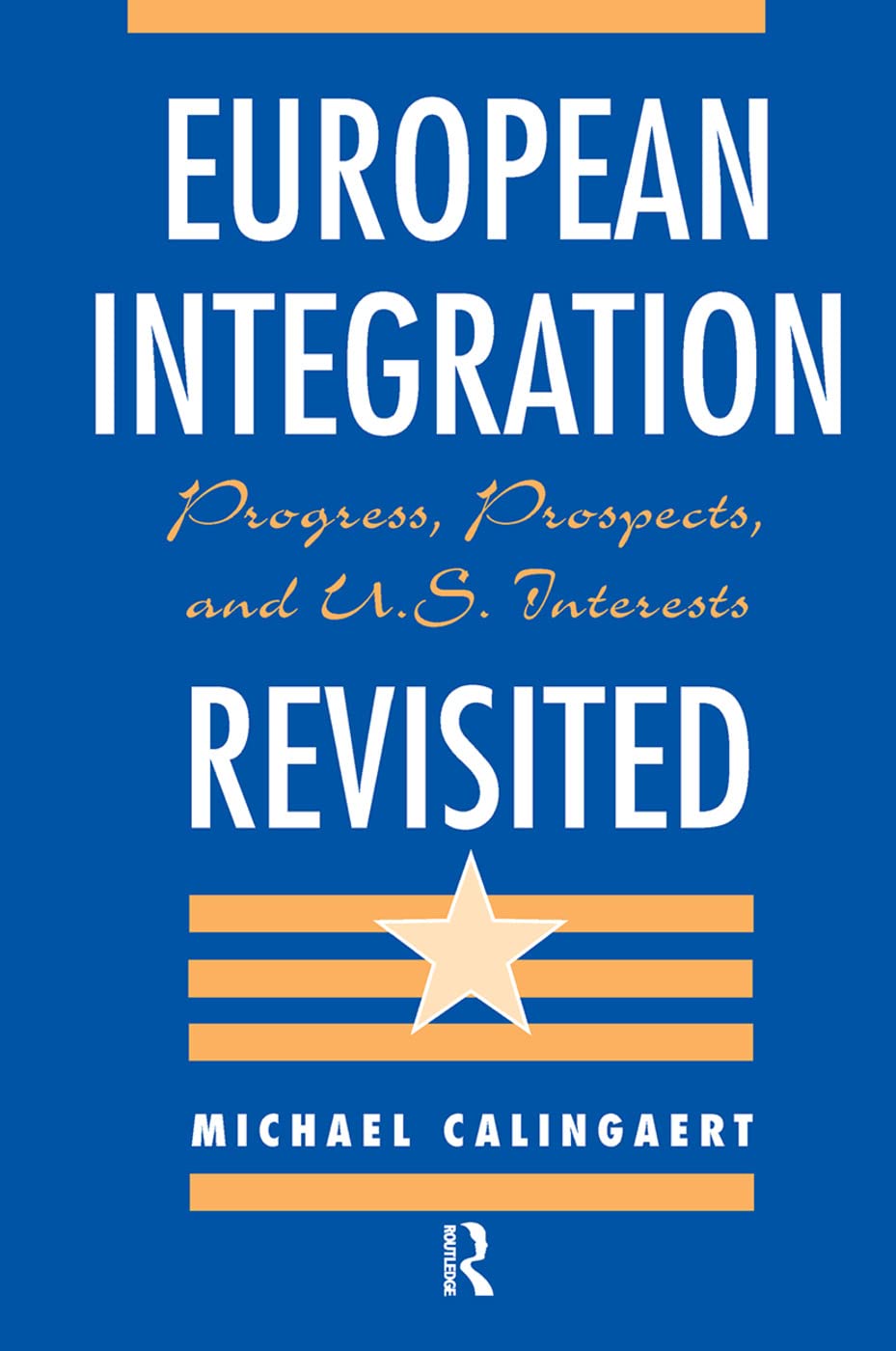 European Integration Revisited: Progress, Prospects, And U.s. Interests