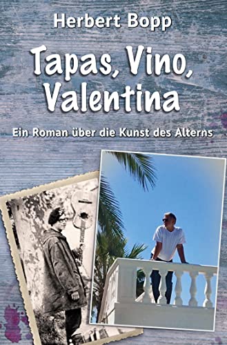 Tapas, Vino, Valentina: Ein Roman über die Kunst des Alterns