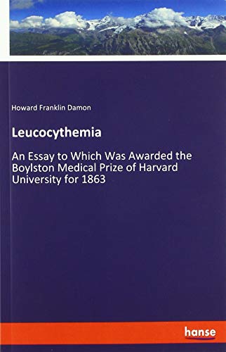 Leucocythemia: An Essay to Which Was Awarded the Boylston Medical Prize of Harvard University for 1863
