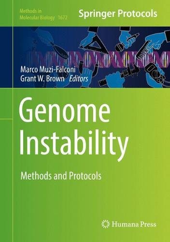 Genome Instability: Methods and Protocols (Methods in Molecular Biology, Band 1672)